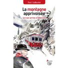 La montagne apprivoisée - Le train arrive à Vallorcine de Paul Gaillardot